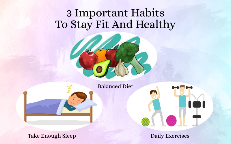 3 Important Habits To Stay Fit And Healthy