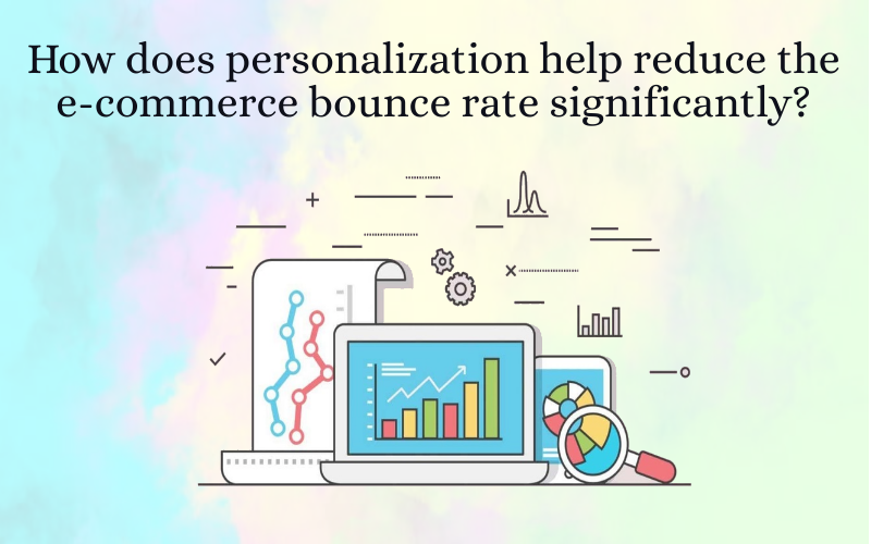 How does personalization help reduce the e-commerce bounce rate significantly?