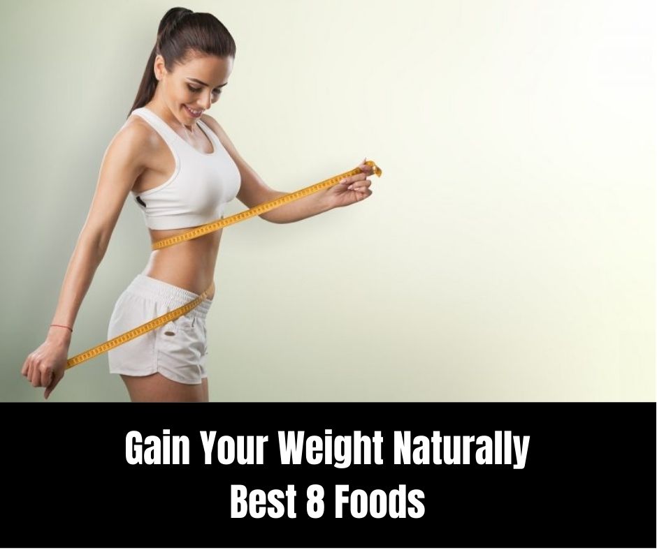 How To Gain Weight Naturally - 8 Foods That Increase Your Weight